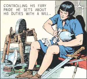 Controlling his fiery pride [Val] sets about his duties with a will.