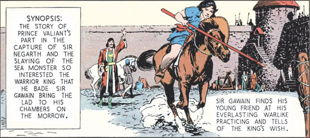 The story of Prince Valiant’s part in the capture of Sir Negarth and the slaying of the sea monster so interested the warrior king that he bade Sir Gawain bring the lad to his chambers on the morrow.