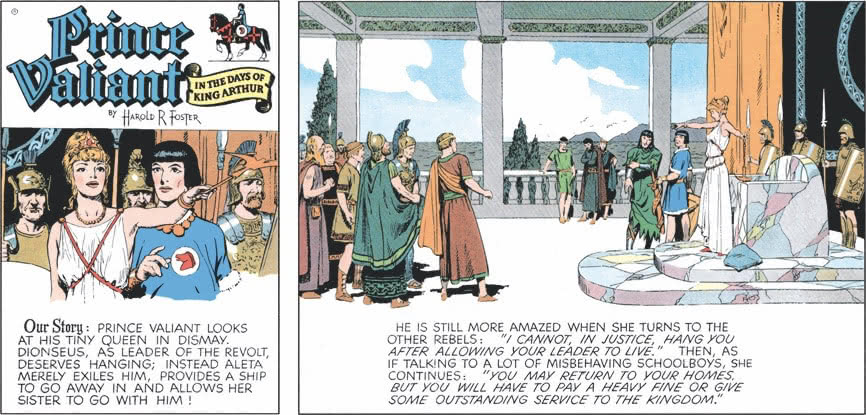 Prince Valiant looks at his tiny queen in dismay. Dionseus, as leader of the revolt, deserves hanging; instead Aleta merely exiles him, provides a ship to go away in and allows her sister to go with him!