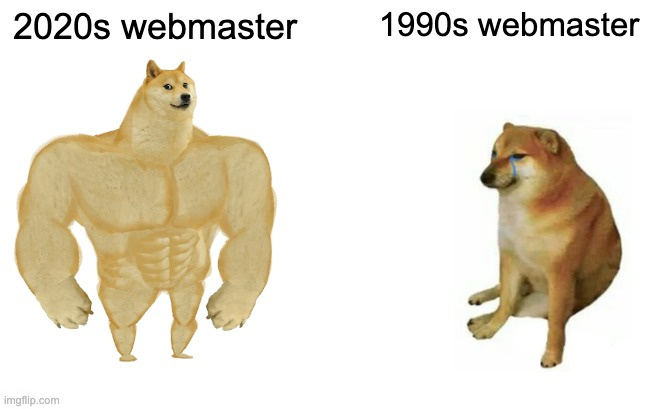 The buff 2020s webmaster vs. the tame 1990s webmaster.